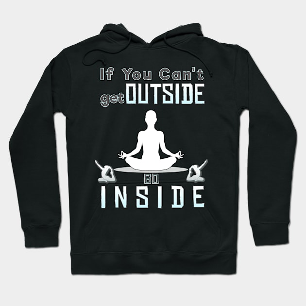 If you can't go outside you can go inside Hoodie by CoolDesign